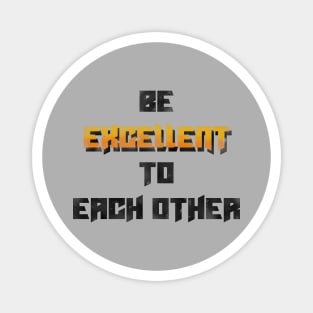 Be excellent to each other Magnet